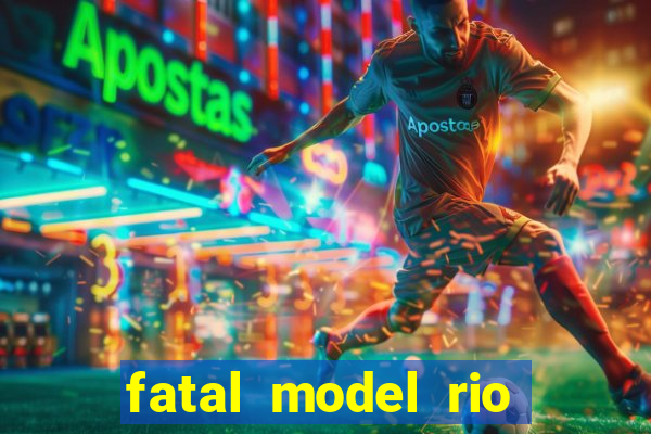 fatal model rio claro sp